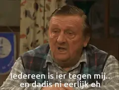 Iedereen is hier tegen mij en da's ni eerlijk eh