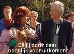En jij durft daar openlijk voor uitkomen