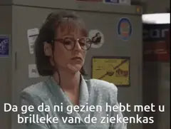 Da ge da ni gezien hebt met u brilleke van de ziekenkas