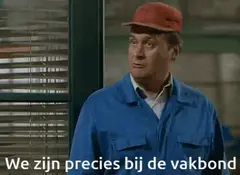 We zijn precies bij de vakbond