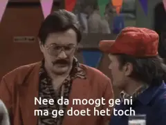 Nee da moopt ge ni, ma ge doet het toch