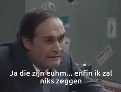 Ja die zijn euhm, enfin, ik zal niks zeggen