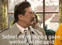 Moet ik nog gaan werken vo mn geld