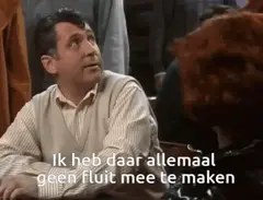 Ik heb daar allemaal geen fluit mee te maken