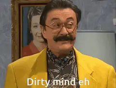 Dirty mind eh